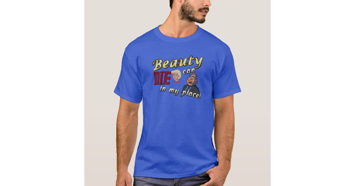 Old Man Beauty Can Die in my Place T-Shirt | Zazzle