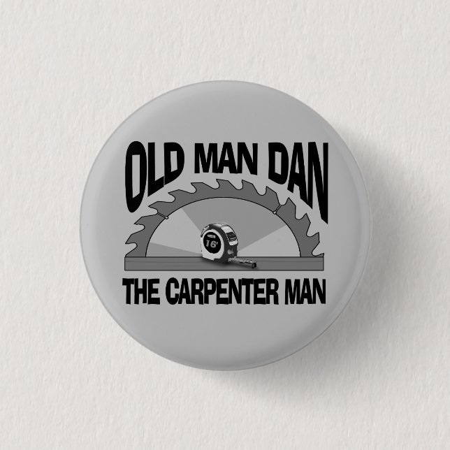 Old Man Dan Carpenter Man Lumber Builder Funny Button (Front)