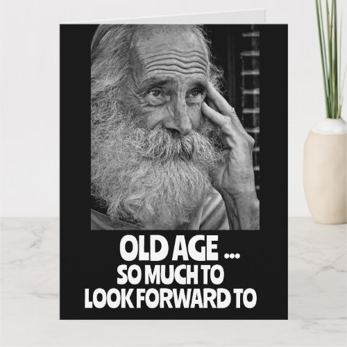 OLD MAN getting older FUNNY BIRTHDAY Greeting Card