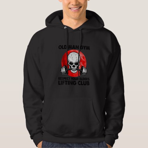 Old man Gym respect your elders Lifting club Skull Hoodie