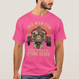 Old Man Gym Respect Your Elders Lifting Clubs Weig T-Shirt