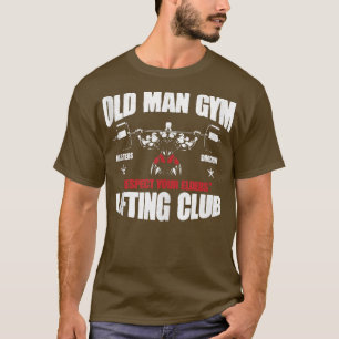 Old Man Gym Respect Your Elders Lifting Clubs Weig T-Shirt