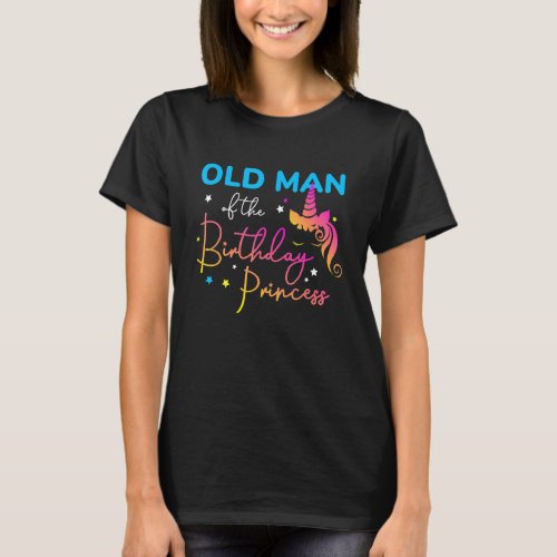 Old Man Of The Birthday Princess Bday Unicorn Fath T_Shirt