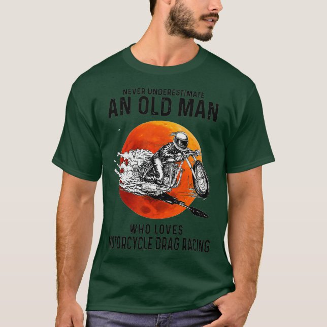 Old Man Who Loves Motorcycle Drag Racing T-Shirt (Front)