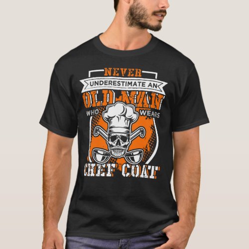 Old Man Who Wears Chef Coat Cook Kitchen Gift T_Shirt