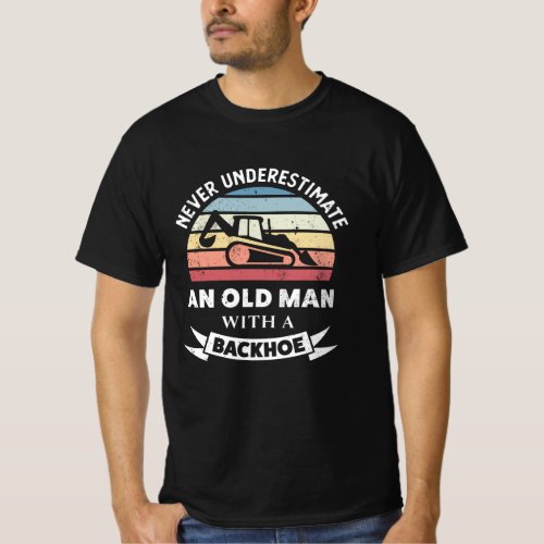 Old Man with a Backhoe Funny Excavator Gift Dad T_Shirt