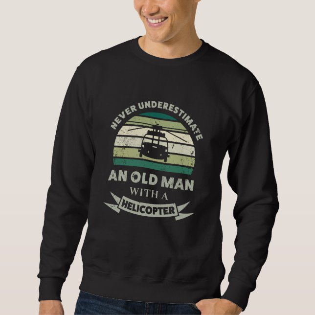 Old Man with a Helicopter Funny Dad Gift Sweatshirt (Front)