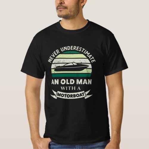 Old Man with a Motorboat Funny Boating Gifts Dad T_Shirt