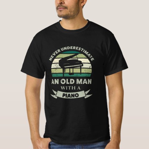 Old Man with a Piano Funny Pianist Dad T_Shirt