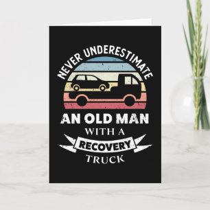 Old Man with a Recovery Truck Funny Gift Dad Card