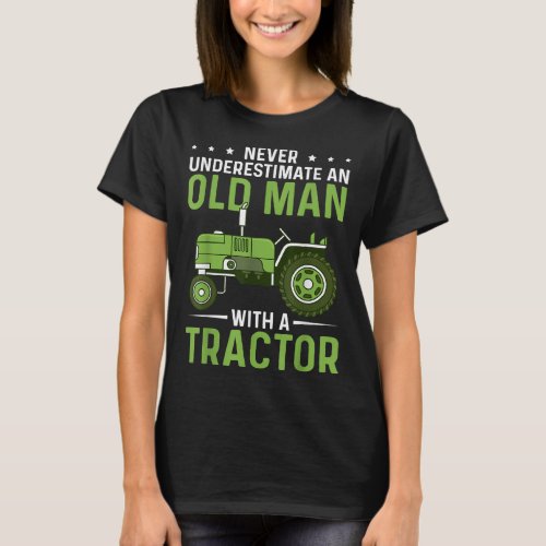 Old Man with A Tractor Funny Farm Tractor Driver F T_Shirt