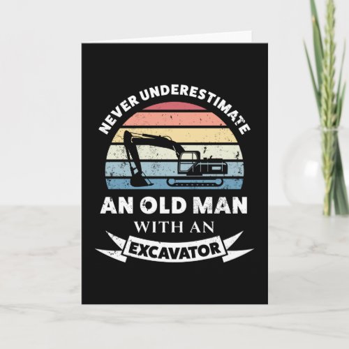 Old Man with an Excavator Funny Gift Dad Card