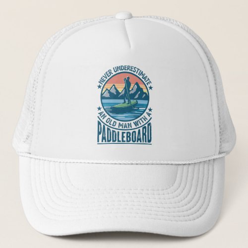 Old Man with Paddleboard Paddleboarding Gift Dad Trucker Hat