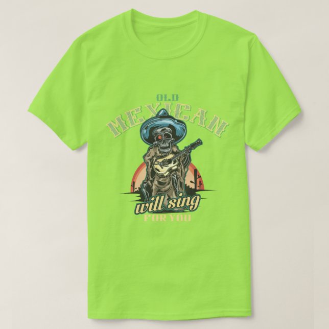 old mexican will sing for you  T-Shirt (Design Front)