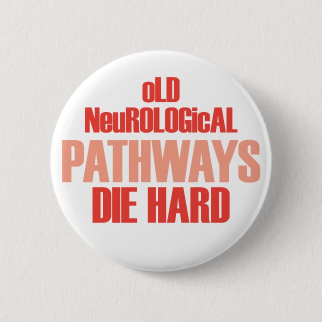 Old Neurological Pathways Die Hard Button (Front)