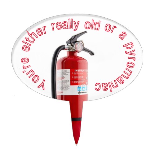 Old or a Pyromaniac Funny Extinguisher Birthday Cake Topper