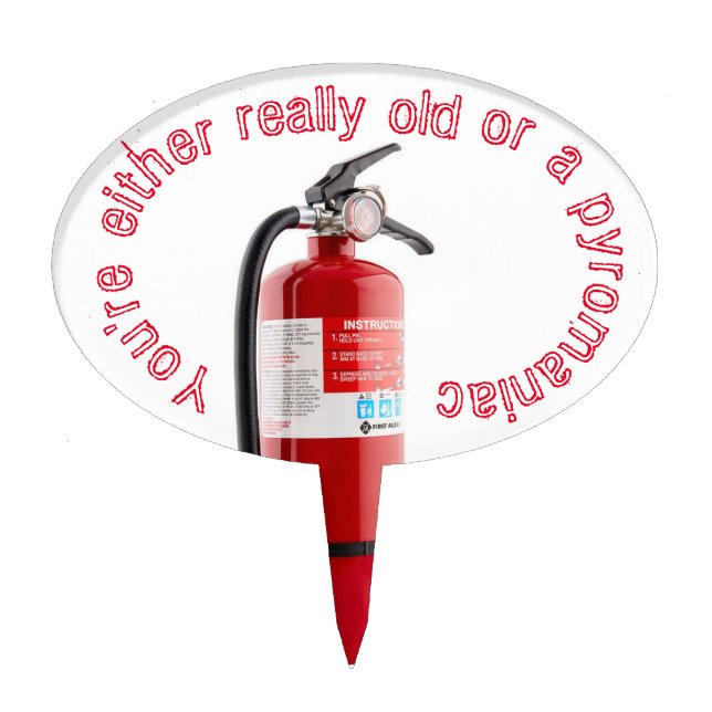 Old or a Pyromaniac Funny Extinguisher Birthday Cake Topper (Front)