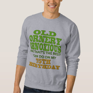 Old Ornery Obnoxious 75th Birthday Gifts Sweatshirt