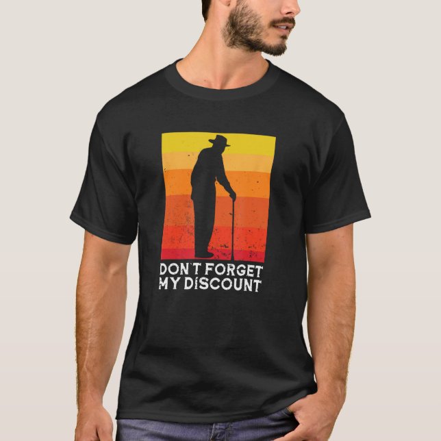 Old People Don t Forget My Discount 6 T-Shirt (Front)
