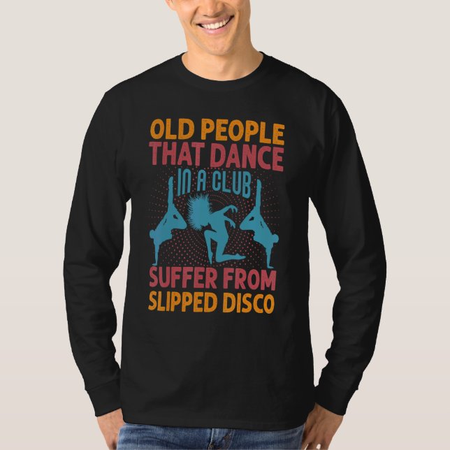 Old People That Dance In A Club Suffer From Slippe T-Shirt (Front)