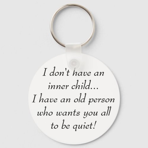 Old Person want You all to be Quiet Funny Quote Keychain