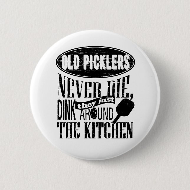 Old Picklers Never Die Pickleball Gift Button (Front)