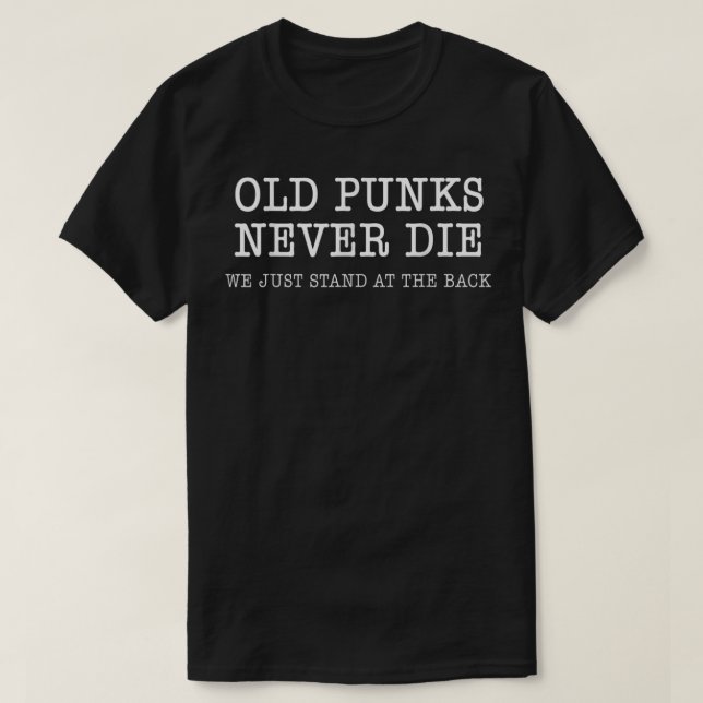 Old Punks Never Die Funny Rock Punk Anarchy Metal  T-Shirt (Design Front)