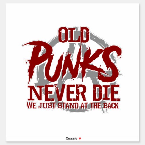Old Punks Never Die We Just Stand At The Back Sticker