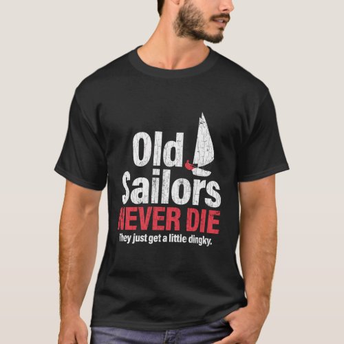 Old Sailors Never Die Sailor Sailing Boat T_Shirt