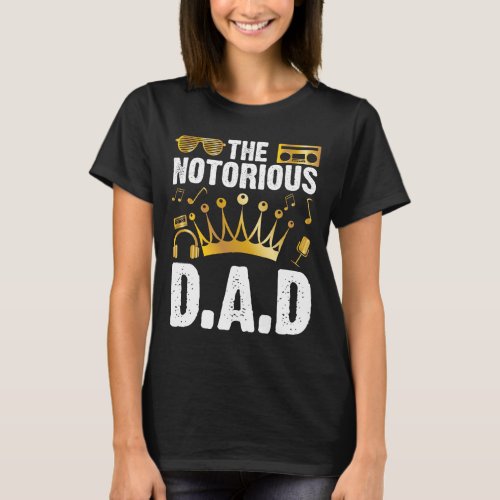 Old School Funny Hip Hop Fathers Day Notorious Dad T-Shirt