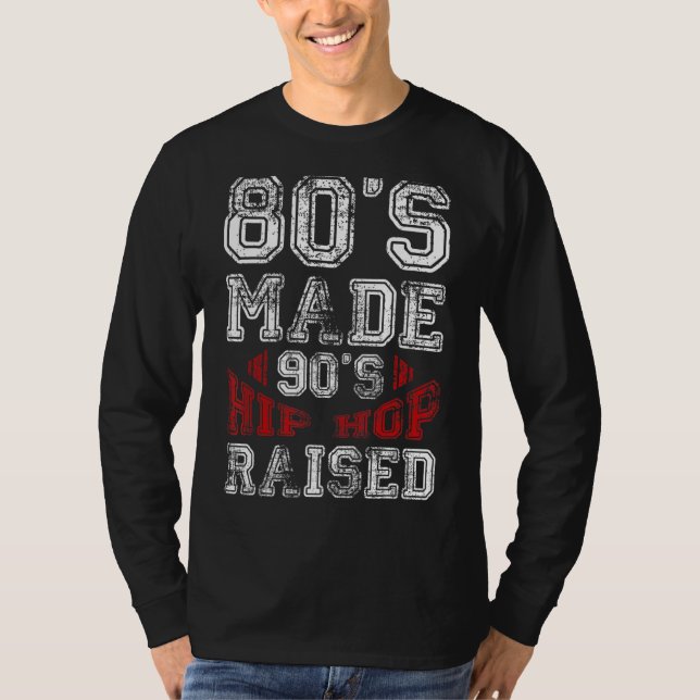 Old School Hip Hop 80s Made 90s Hip Hop Raised T-Shirt (Front)