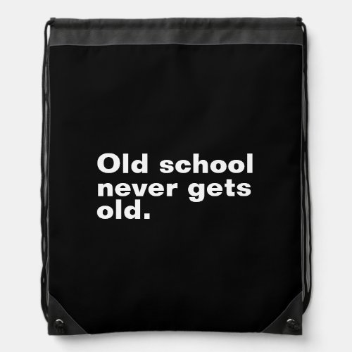 Old School Never Gets Old _ Funny Saying Sarcastic Drawstring Bag
