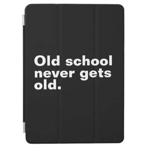 Old School Never Gets Old _ Funny Saying Sarcastic iPad Air Cover