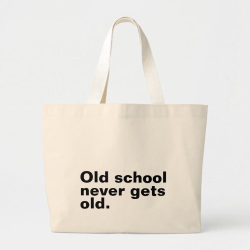 Old School Never Gets Old _ Funny Saying Sarcastic Large Tote Bag