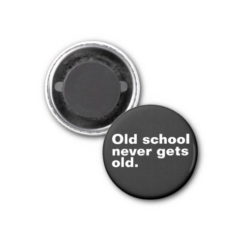 Old School Never Gets Old _ Funny Saying Sarcastic Magnet