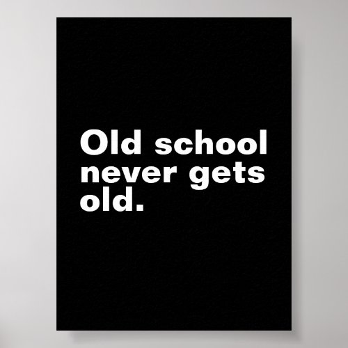 Old School Never Gets Old _ Funny Saying Sarcastic Poster