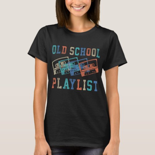 Old School Playlist Rock Cassette Tape Music Old S T_Shirt