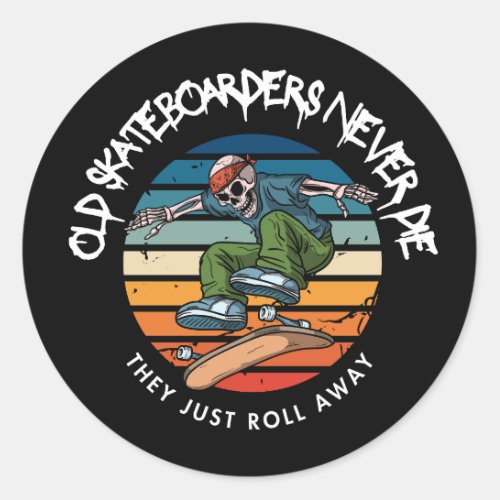 Old Skaters never Die they just Fade Away Classic Round Sticker