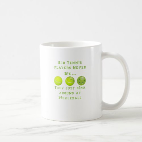Old Tennis Players Never DieThey Just Pickleball Coffee Mug