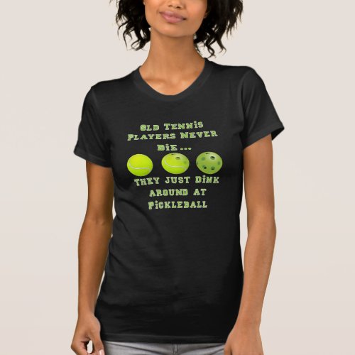 Old Tennis Players Never DieThey Just Pickleball T_Shirt