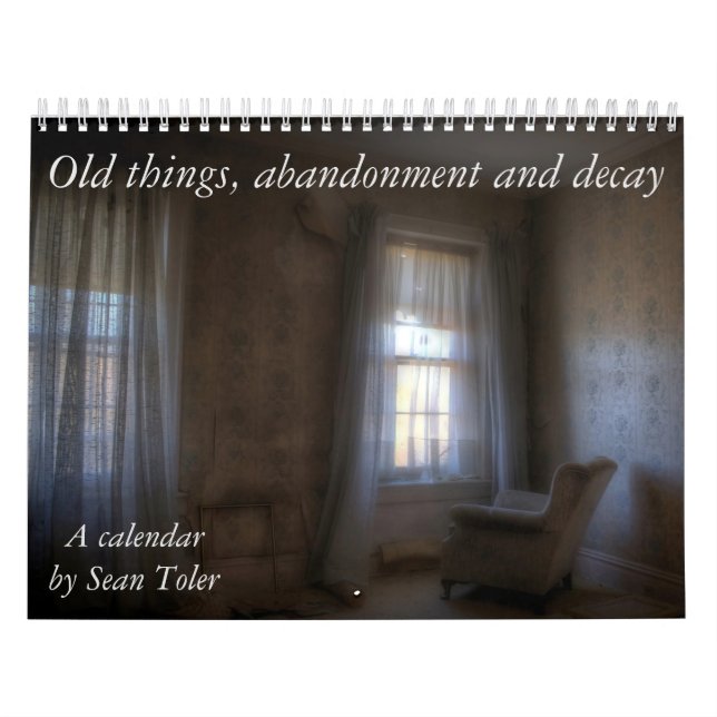 Old things, abandonment and decay: A calendar (Cover)