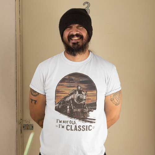 Old Train Im Not Old Im Classic  T_Shirt