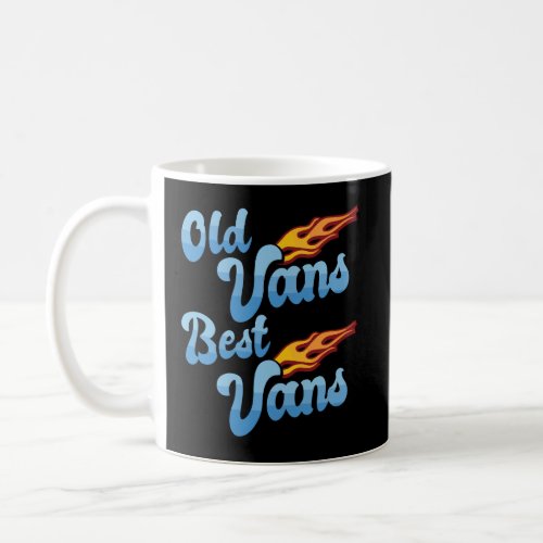 Old Vans Best Vans Vannin Vanner Van Life Coffee Mug