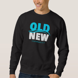 Old Vs New Christian Faith Baptism Verse 2 Corinth Sweatshirt