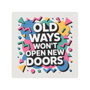 Old Ways Won't Open New Doors Metal Print