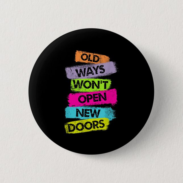 Old Ways Won't Open New Doors Motivational Quotes  Button (Front)