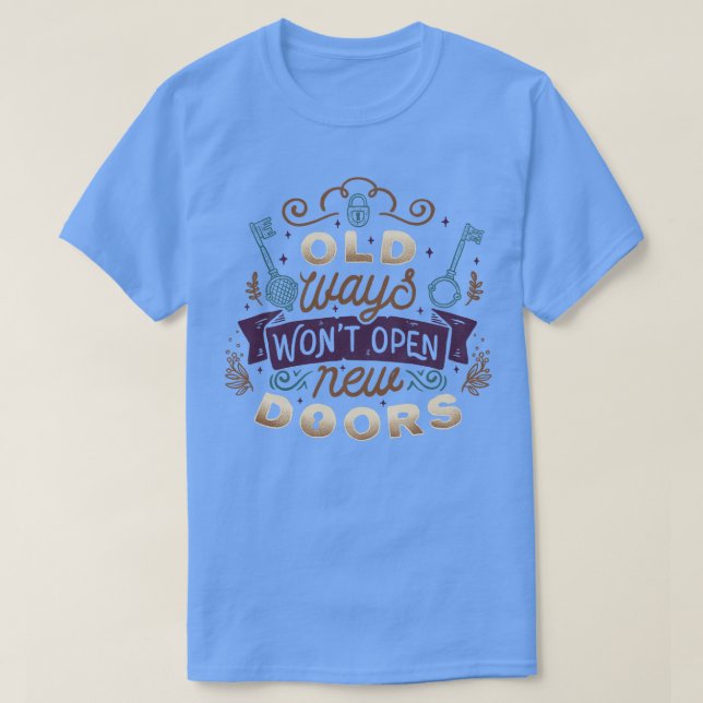 Old Ways Wont Open New Doors T-Shirt (Design Front)