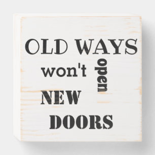 OLD WAYS WON'T OPEN NEW DOORS wooden box sign