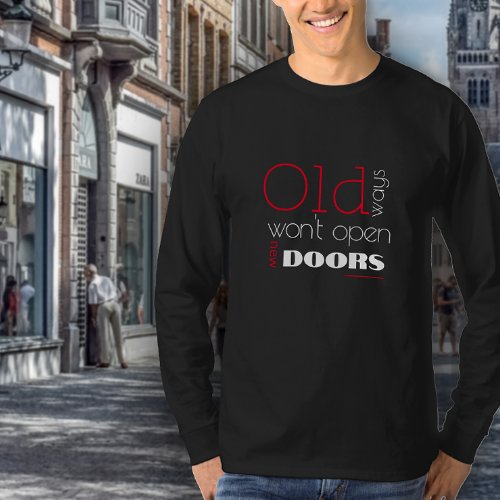 Old ways wont open new ways quote black red T_Shirt