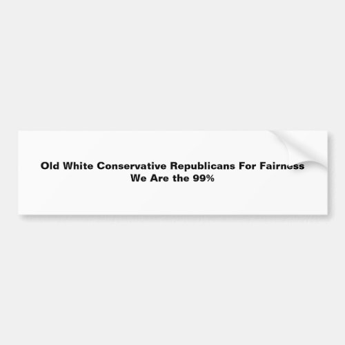 Old White Conservative Republicans For Fairness Bumper Sticker